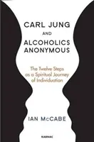 Carl Jung și Alcoolicii Anonimi: Cei doisprezece pași ca o călătorie spirituală de individualizare - Carl Jung and Alcoholics Anonymous: The Twelve Steps as a Spiritual Journey of Individuation