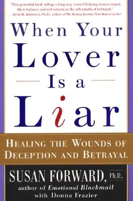 Când iubitul tău este un mincinos: Vindecarea rănilor cauzate de înșelăciune și trădare - When Your Lover Is a Liar: Healing the Wounds of Deception and Betrayal