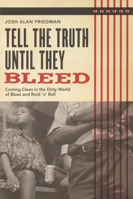 Tell the Truth Until They Bleed: Spunând lucrurilor pe nume în lumea murdară a blues-ului și rock'n'roll-ului - Tell the Truth Until They Bleed: Coming Clean in the Dirty World of Blues and Rock 'n' Roll