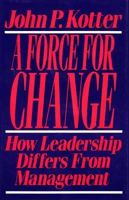 Forța schimbării: Cum diferă leadership-ul de management - Force for Change: How Leadership Differs from Management