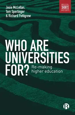Pentru cine sunt universitățile? Refacerea învățământului superior - Who Are Universities For?: Re-Making Higher Education
