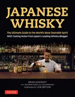 Whisky japonez: Ghidul suprem al celui mai dorit spirit din lume cu note de degustare de la cel mai important blogger de whisky din Japonia - Japanese Whisky: The Ultimate Guide to the World's Most Desirable Spirit with Tasting Notes from Japan's Leading Whisky Blogger