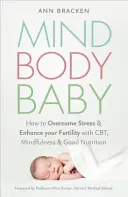 Mind Body Baby - Cum să mănânci, să gândești și să faci mișcare pentru a-ți oferi cele mai bune șanse de a concepe - Mind Body Baby - How to eat, think and exercise to give yourself the best chance at conceiving