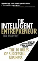 Intelligent Entrepreneur - Cum au învățat trei absolvenți ai Harvard Business School cele 10 reguli ale afacerilor de succes - Intelligent Entrepreneur - How Three Harvard Business School Graduates Learned the 10 Rules of Successful Business