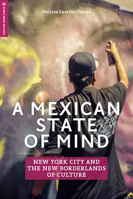 A Mexican State of Mind: New York City și noile zone de frontieră ale culturii - A Mexican State of Mind: New York City and the New Borderlands of Culture