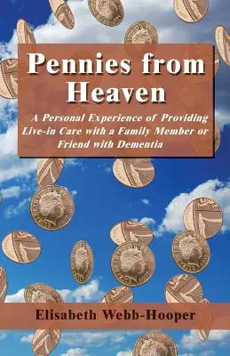 Pennies from Heaven - A Personal Experience of Providing Live-in Care with a Family Member or Friend with Dementia
