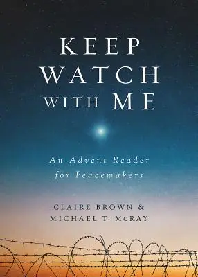 Păzește cu mine: Un cititor de Advent pentru făuritorii de pace - Keep Watch with Me: An Advent Reader for Peacemakers