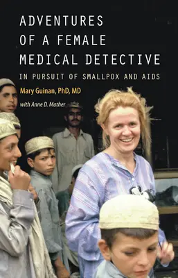 Aventurile unei femei detectiv medical: În căutarea variolei și a SIDA - Adventures of a Female Medical Detective: In Pursuit of Smallpox and AIDS
