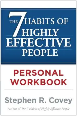 Cele 7 obiceiuri ale oamenilor foarte eficienți Manual personal de lucru - The 7 Habits of Highly Effective People Personal Workbook