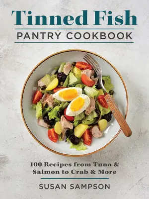 Carte de bucate pentru cămara de pește la conservă: 100 de rețete de la ton și somon la crab și multe altele - Tinned Fish Pantry Cookbook: 100 Recipes from Tuna and Salmon to Crab and More