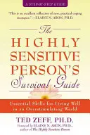 The Highly Sensitive Person's Survival Guide: Abilități esențiale pentru a trăi bine într-o lume suprastimulantă - The Highly Sensitive Person's Survival Guide: Essential Skills for Living Well in an Overstimulating World