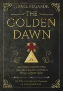 Zorii Aurii: Relatarea originală a învățăturilor, ritualurilor și ceremoniilor Ordinului Hermetic - The Golden Dawn: The Original Account of the Teachings, Rites, and Ceremonies of the Hermetic Order