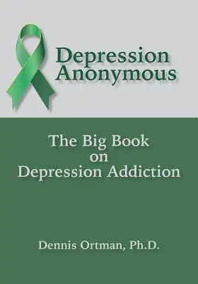Depresia Anonimă: Marea carte despre dependența de depresie - Depression Anonymous: The Big Book on Depression Addiction