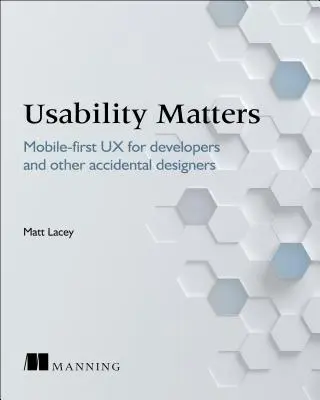 Usability Matters: Practical UX for Developers and Other Accidental Designers (UX practic pentru dezvoltatori și alți designeri accidentați) - Usability Matters: Practical UX for Developers and Other Accidental Designers
