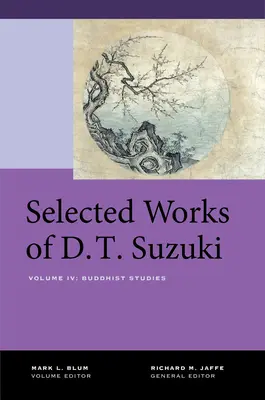 Opere selectate ale lui D.T. Suzuki, volumul IV: Studii budiste - Selected Works of D.T. Suzuki, Volume IV: Buddhist Studies
