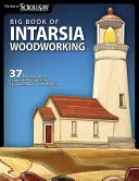 Big Book of Intarsia Woodworking: 37 de proiecte și tehnici de specialitate pentru segmentare și Intarsia - Big Book of Intarsia Woodworking: 37 Projects and Expert Techniques for Segmentation and Intarsia