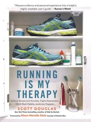 Alergarea este terapia mea: Alungă stresul și anxietatea, luptă împotriva depresiei și trăiește mai fericit - Running Is My Therapy: Relieve Stress and Anxiety, Fight Depression, and Live Happier