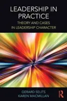 Leadership în practică: Theory and Cases in Leadership Character - Leadership in Practice: Theory and Cases in Leadership Character