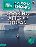 Do You Know? Nivelul 4 - BBC Earth Looking After the Ocean - Do You Know? Level 4 - BBC Earth Looking After the Ocean
