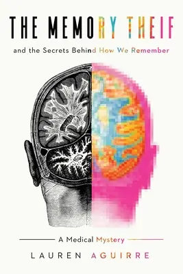 Hoțul memoriei: Și secretele din spatele modului în care ne amintim - Un mister medical - The Memory Thief: And the Secrets Behind How We Remember--A Medical Mystery