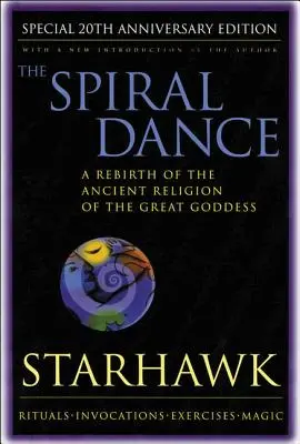 Dansul spiralei - 20 de ani: O renaștere a religiei străvechi a zeiței: Ediția a 20-a aniversară - Spiral Dance, the - 20th Anniversary: A Rebirth of the Ancient Religion of the Goddess: 20th Anniversary Edition