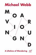 În mișcare: O viață întreagă de rătăcire - Moving Around: A Lifetime of Wandering