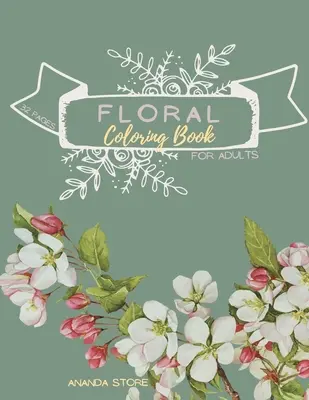 Carte de colorat florale: Floral Carte de colorat pentru adulți: Floral Coloring Book ForAdults 32 de pagini în format 8,5 x 11 - Floral Coloring Book: Floral Coloring Book for Adults: Floral Coloring Book ForAdults 32 pages in 8.5 x 11 format