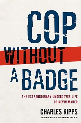 Polițist fără insignă: Viața extraordinară sub acoperire a lui Kevin Maher - Cop Without a Badge: The Extraordinary Undercover Life of Kevin Maher
