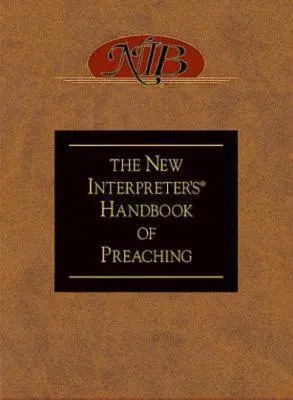 Noul manual de predicare al interpretului(r) (The New Interpreter's(r) Handbook of Preaching) - The New Interpreter's(r) Handbook of Preaching