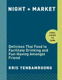 Night + Market: Mâncare thailandeză delicioasă pentru a facilita consumul de alcool și distracția între prieteni o carte de bucate - Night + Market: Delicious Thai Food to Facilitate Drinking and Fun-Having Amongst Friends a Cookbook