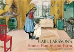 Casa, familia și ferma lui Carl Larsson: Picturi din mișcarea suedeză Arts and Crafts - Carl Larsson's Home, Family and Farm: Paintings from the Swedish Arts and Crafts Movement