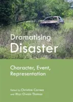 Dramatizarea dezastrelor: Personaj, eveniment, reprezentare - Dramatising Disaster: Character, Event, Representation