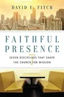 Prezența credincioasă: Șapte discipline care modelează Biserica pentru misiune - Faithful Presence: Seven Disciplines That Shape the Church for Mission