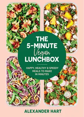 The 5-Minute Vegan Lunchbox: Mese fericite, sănătoase și rapide de făcut în câteva minute - The 5-Minute Vegan Lunchbox: Happy, Healthy & Speedy Meals to Make in Minutes