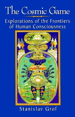 Jocul cosmic: Explorări la frontierele conștiinței umane (Explorations of the Frontiers of Human Consciousness) - The Cosmic Game: Explorations of the Frontiers of Human Consciousness