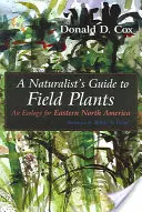 A Naturalist's Guide to Field Plants: O ecologie pentru estul Americii de Nord - A Naturalist's Guide to Field Plants: An Ecology for Eastern North America