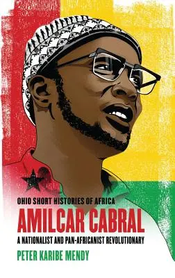 Amlcar Cabral: un revoluționar naționalist și pan-africanist - Amlcar Cabral: A Nationalist and Pan-Africanist Revolutionary