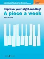 Improve Your Sight-Reading! Piano -- A Piece a Week, Grade 3: Short Pieces to Support and Improve Sight-Reading by Developing Note-Reading Skills and