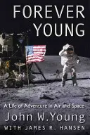 Forever Young: O viață de aventură în aer și spațiu - Forever Young: A Life of Adventure in Air and Space