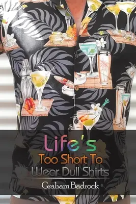 Viața e prea scurtă pentru a purta cămăși terne - Life's Too Short to Wear Dull Shirts