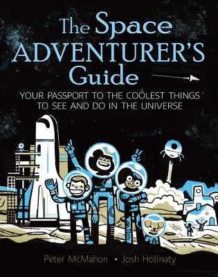 Ghidul Aventurierului Spațial: Pașaportul tău către cele mai interesante lucruri de văzut și de făcut în Univers - The Space Adventurer's Guide: Your Passport to the Coolest Things to See and Do in the Universe