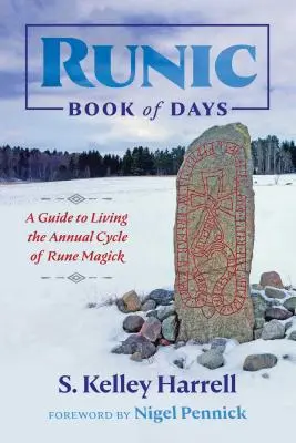 Cartea runică a zilelor: Un ghid pentru a trăi ciclul anual al magiei runice - Runic Book of Days: A Guide to Living the Annual Cycle of Rune Magick