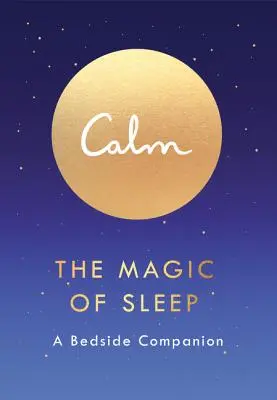 Calm: Magia somnului: A Bedside Companion - Calm: The Magic of Sleep: A Bedside Companion