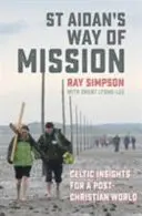 Calea de misiune a Sfântului Aidan - Perspective celtice pentru o lume post-creștină - St Aidan's Way of Mission - Celtic insights for a post-Christian world