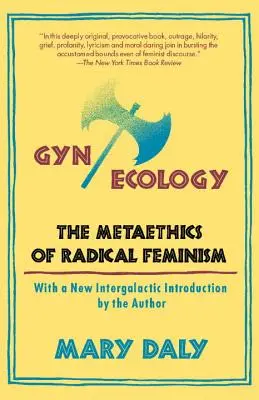 GYN/Ecologie: Metaetica feminismului radical - GYN/Ecology: The Metaethics of Radical Feminism