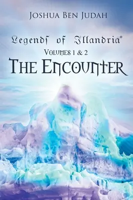 Legendele Illandriei: Volumele 1 și 2: Întâlnirea - Legends of Illandria: Volumes 1 and 2: The Encounter