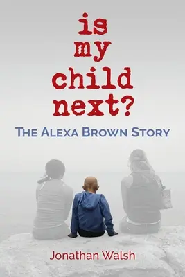 Copilul meu este următorul?: Povestea lui Alexa Brown - Is My Child Next?: The Alexa Brown Story