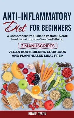 Dieta antiinflamatoare pentru începători: Un ghid cuprinzător pentru restabilirea sănătății generale și îmbunătățirea stării de bine - 2 Manuscrise: Culturism Vegan - Anti-Inflammatory Diet for Beginners: A Comprehensive Guide to Restore Overall Health and Improve Your Well-Being - 2 Manuscripts: Vegan Bodybuilding