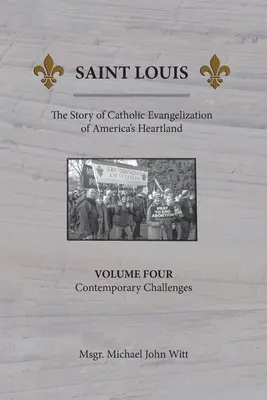 Saint Louis, Povestea evanghelizării catolice din inima Americii: Vol. 4: Provocări contemporane - Saint Louis, The Story of Catholic Evangelization of America's Heartland: Vol. 4, Contemporary Challenges