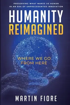 Humanity Reimagined: Unde mergem de acum încolo - Humanity Reimagined: Where We Go From Here